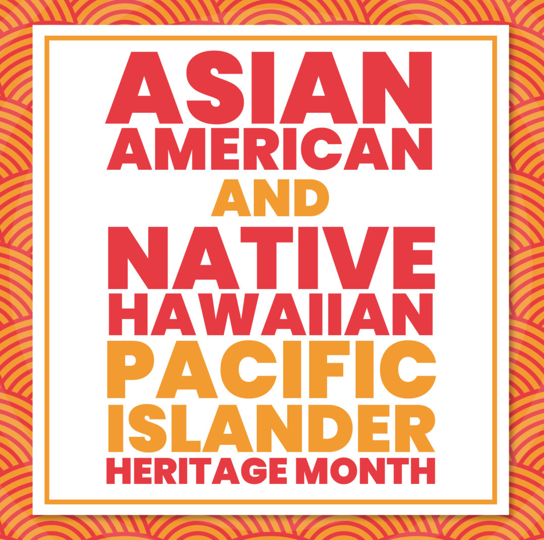 AANHPI Heritage Month Advancing knowledge, visibility and alliances
